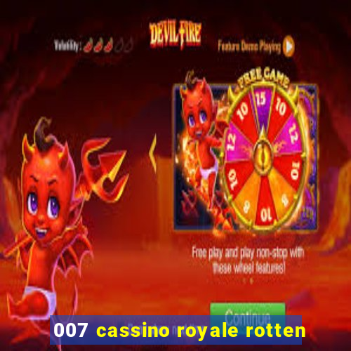 007 cassino royale rotten