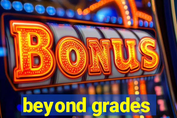 beyond grades