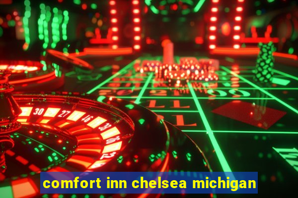 comfort inn chelsea michigan