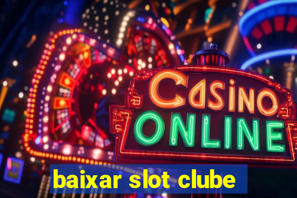 baixar slot clube