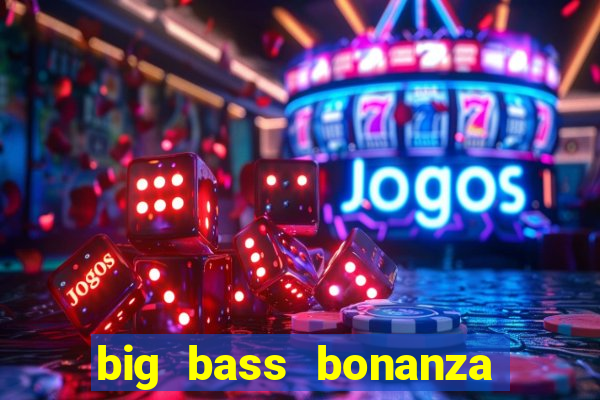 big bass bonanza slot demo