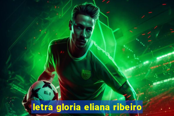 letra gloria eliana ribeiro