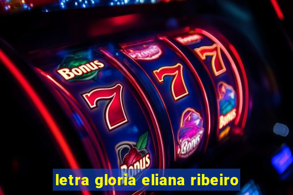 letra gloria eliana ribeiro