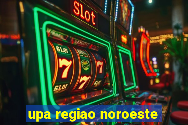 upa regiao noroeste