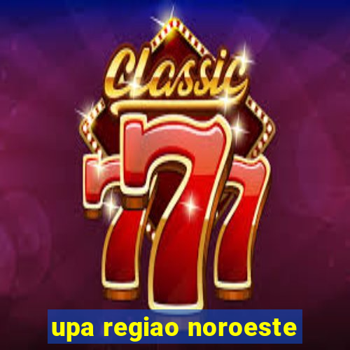 upa regiao noroeste