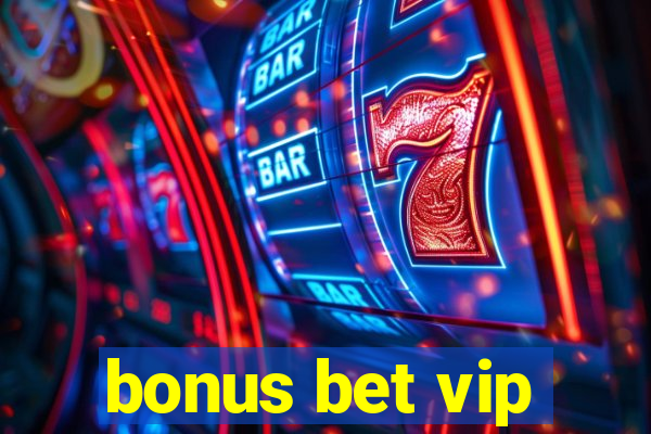 bonus bet vip