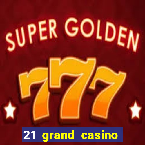 21 grand casino free spins