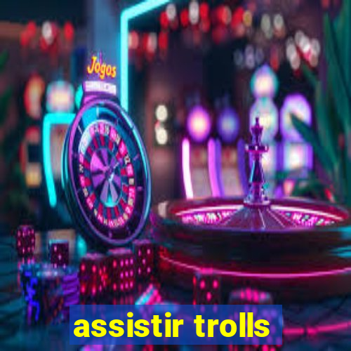 assistir trolls