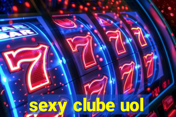 sexy clube uol