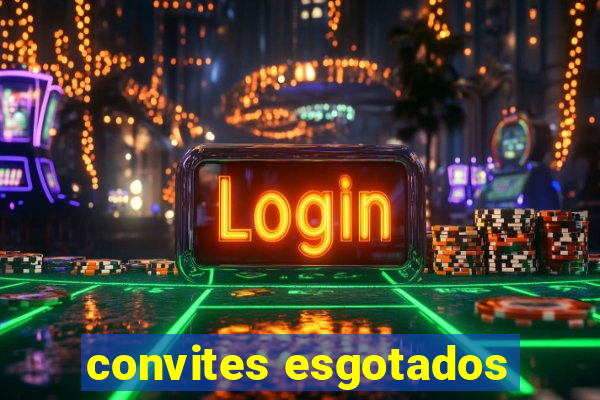 convites esgotados