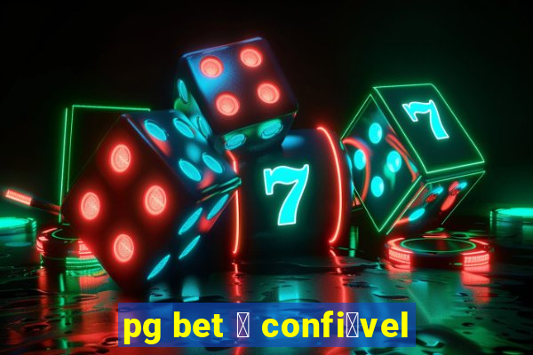 pg bet 茅 confi谩vel