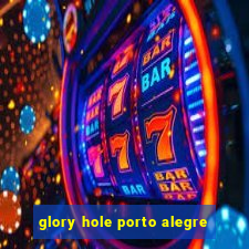 glory hole porto alegre