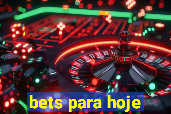 bets para hoje