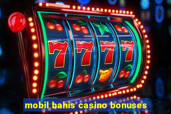 mobil bahis casino bonuses