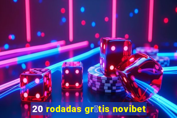 20 rodadas gr谩tis novibet