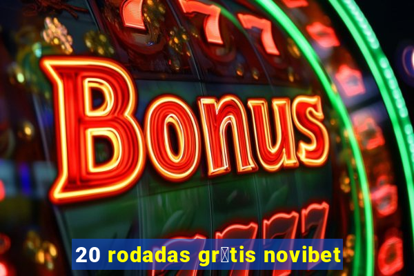 20 rodadas gr谩tis novibet