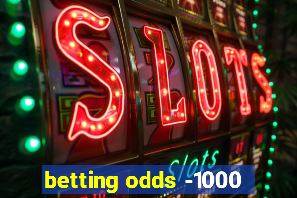 betting odds -1000