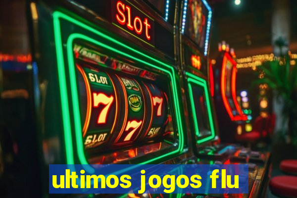 ultimos jogos flu