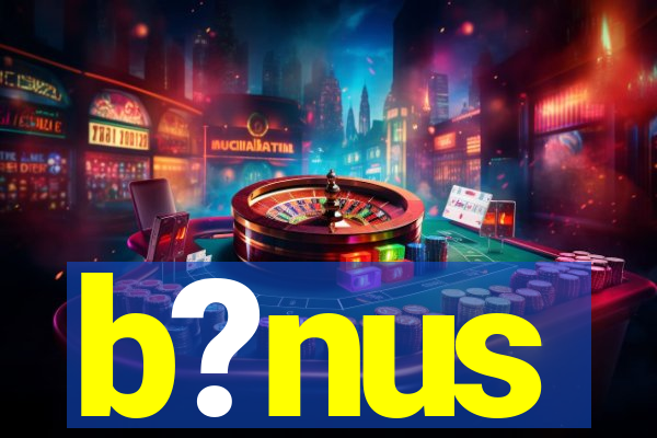 b?nus