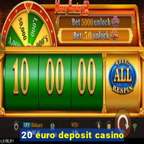 20 euro deposit casino