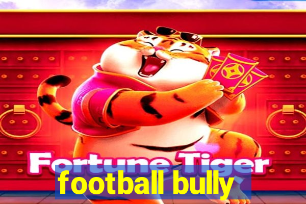 football bully