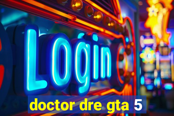 doctor dre gta 5