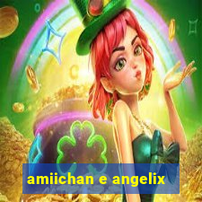 amiichan e angelix