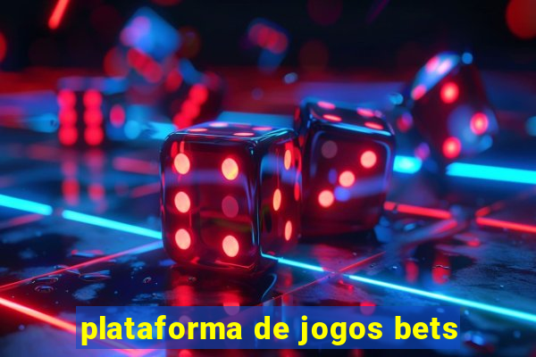 plataforma de jogos bets