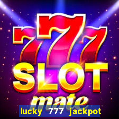 lucky 777 jackpot casino slots