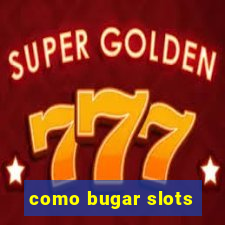 como bugar slots