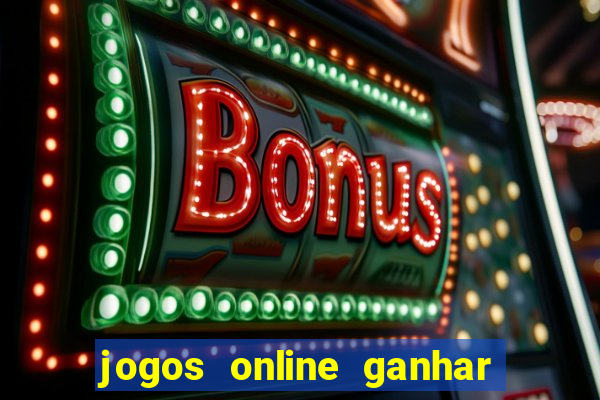 jogos online ganhar dinheiro verdade