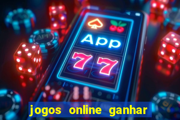 jogos online ganhar dinheiro verdade