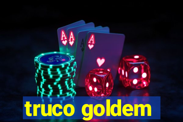 truco goldem