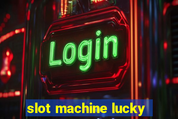 slot machine lucky