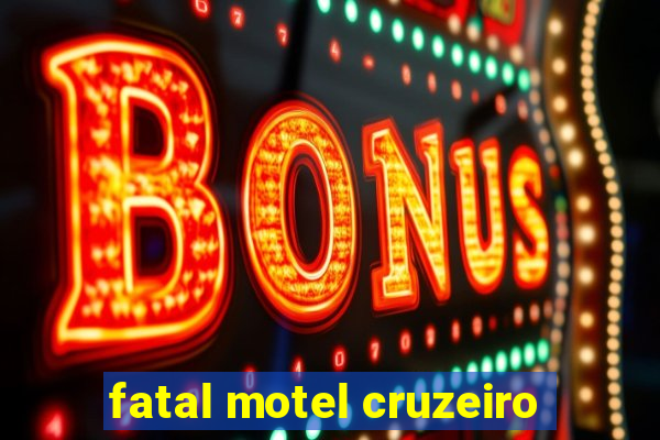 fatal motel cruzeiro