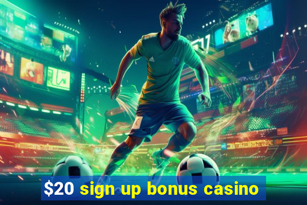 $20 sign up bonus casino