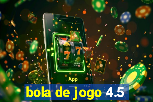 bola de jogo 4.5