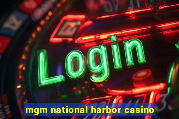 mgm national harbor casino