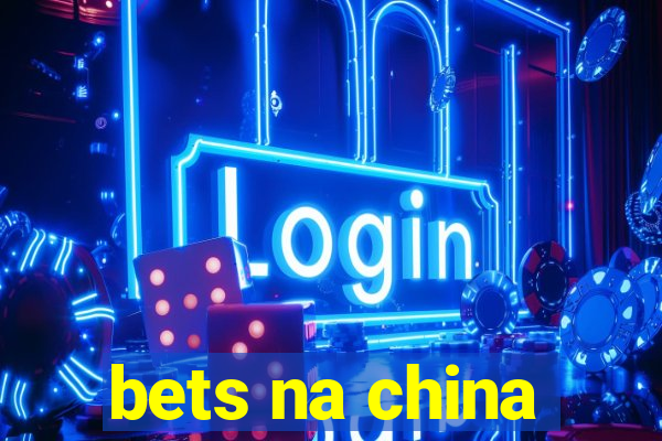 bets na china