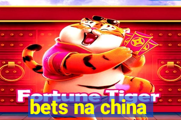 bets na china