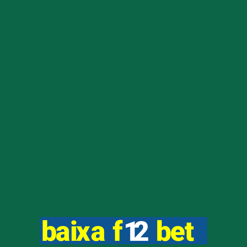 baixa f12 bet