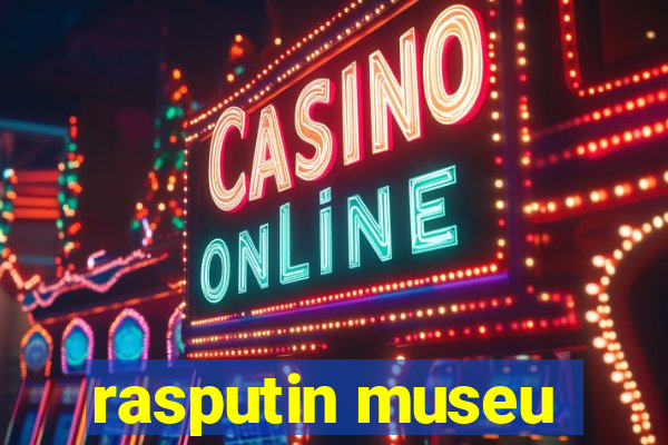 rasputin museu