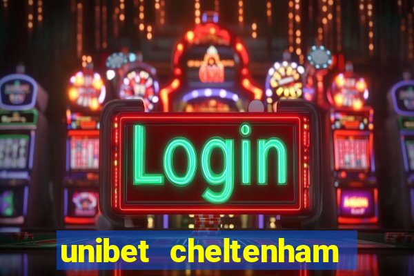 unibet cheltenham free bets