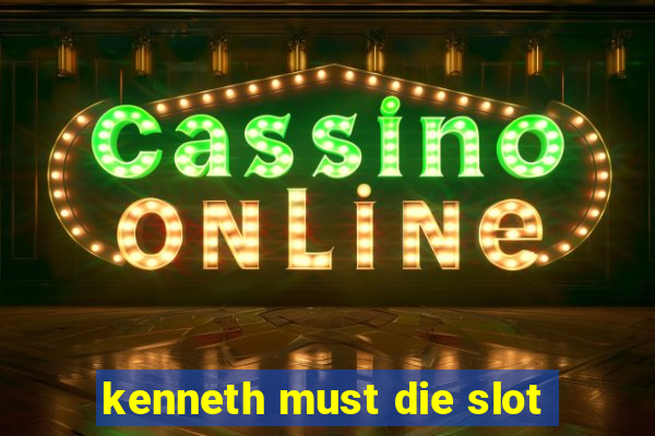 kenneth must die slot