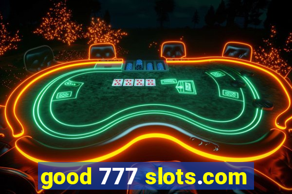 good 777 slots.com