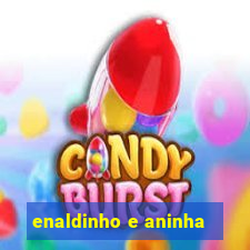 enaldinho e aninha