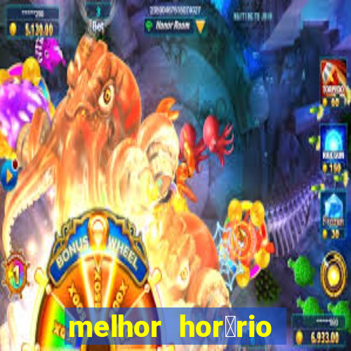 melhor hor谩rio para jogar slots