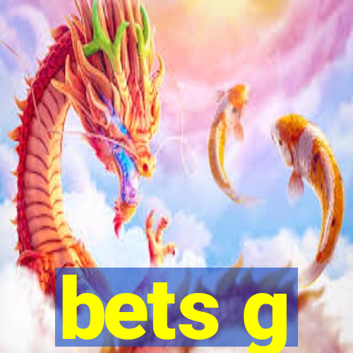 bets g