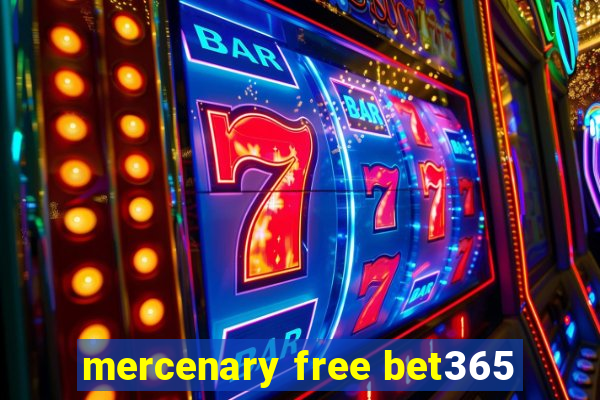 mercenary free bet365