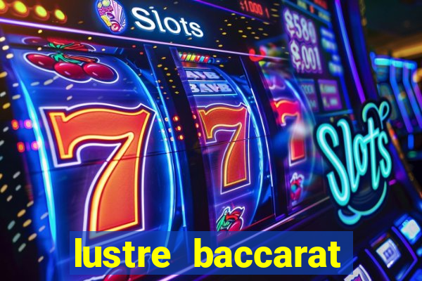 lustre baccarat mais caro